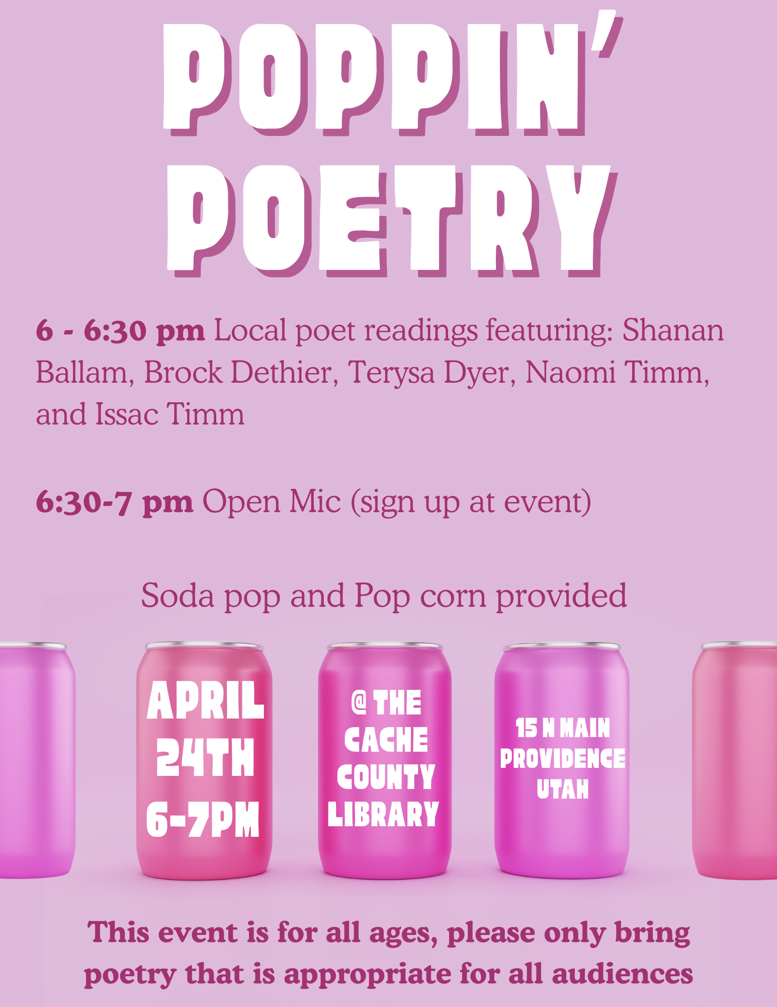 Poppin' Poetry: 6 - 6:30 pm Local poet readings featuring: Shanan Ballam, Brock Dethier, Terysa Dyer, Naomi Timm, and Issac Timm  6:30-7 pm Open Mic (sign up at event). Soda pop and Pop corn provided. This event is for all ages, please only bring poetry that is appropriate for all audiences